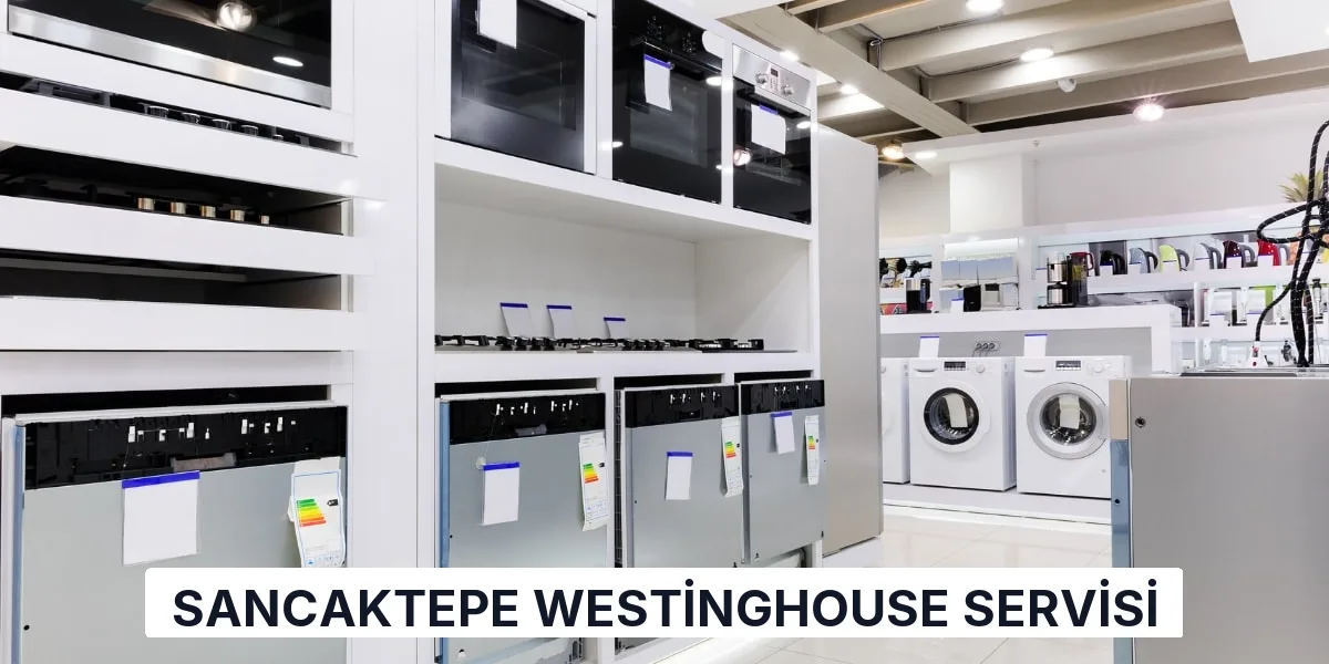 Sancaktepe Westinghouse Servisi